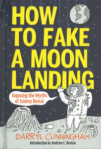 Cover Thumbnail for How to Fake a Moon Landing: Exposing the Myths of Science Denial (Harry N. Abrams, 2013 series) 