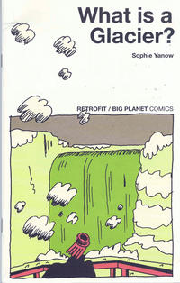 Cover Thumbnail for What Is a Glacier? (Retrofit Comics / Big Planet Comics, 2017 series) 