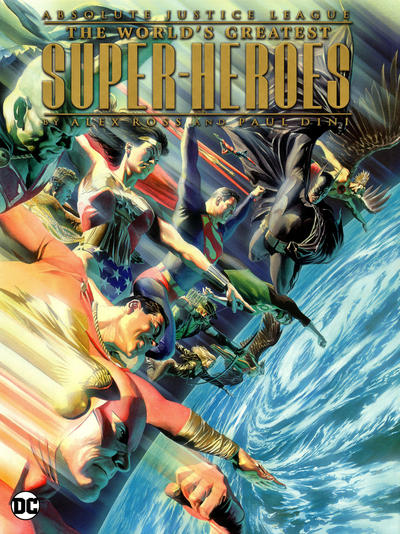 Cover for Absolute Justice League: The World's Greatest Superheroes by Alex Ross and Paul Dini (DC, 2017 series) 