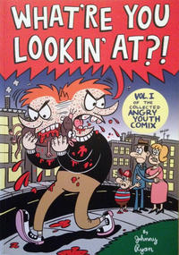 Cover Thumbnail for The Collected Angry Youth Comix (Fantagraphics, 2004 series) #1 - What're You Lookin' at?!