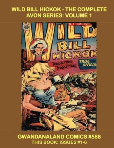 Cover for Gwandanaland Comics (Gwandanaland Comics, 2016 series) #588 - Wild Bill Hickok -- The Complete Avon Series: Volume 1