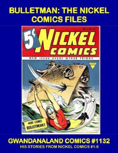 Cover for Gwandanaland Comics (Gwandanaland Comics, 2016 series) #1132 - Bulletman: The Nickel Comics Files