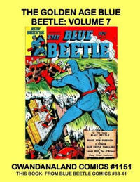 Cover Thumbnail for Gwandanaland Comics (Gwandanaland Comics, 2016 series) #1151 - The Golden Age Blue Beetle: Volume 7