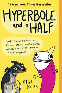 Cover Thumbnail for Hyperbole and a Half: Unfortunate Situations, Flawed Coping Mechanisms, Mayhem, and Other Things That Happened (Simon and Schuster, 2013 series) 