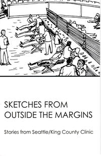 Cover Thumbnail for Sketches from outside the Margins -- Stories from Seattle/King County Clinic (Public Health -- Seattle & King County, 2017 ? series) 