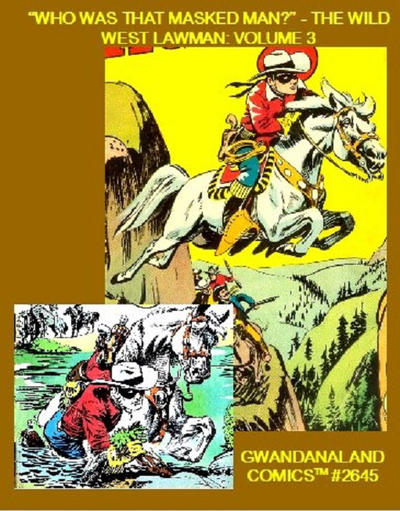 Cover for Gwandanaland Comics (Gwandanaland Comics, 2016 series) #2645 - "Who Was That Masked Man?" - The Wild West Lawman: Volume 3