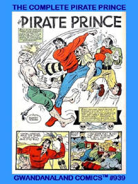 Cover for Gwandanaland Comics (Gwandanaland Comics, 2016 series) #939 - The Complete Pirate Prince