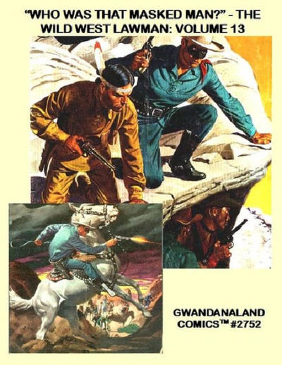 Cover for Gwandanaland Comics (Gwandanaland Comics, 2016 series) #2752 - "Who Was That Masked Man?" - The Wild West Lawman: Volume 13
