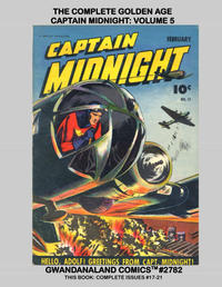 Cover Thumbnail for Gwandanaland Comics (Gwandanaland Comics, 2016 series) #2782 - The Complete Golden Age Captain Midnight: Volume 5