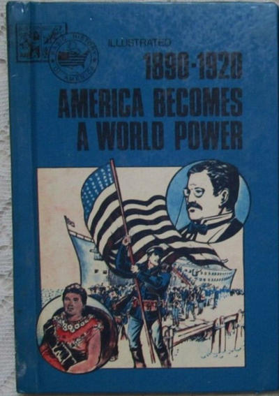 Cover for Basic Illustrated History of America (Pendulum Press, 1976 series) #07-1999 - 1890-1920:  America Becomes a World Power [hardcover]