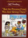 Cover for "But the Pension Fund Was Just Sitting There" (A Doonesbury Book) (Henry Holt and Co., 1985 ? series) #[nn]