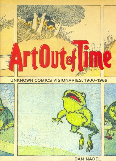 Cover for Art Out of Time: Unknown Comics Visionaries, 1900-1969 (Harry N. Abrams, 2006 series) 