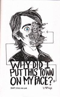Cover Thumbnail for Why Did I Put This Town On My Face? (Matt Wiegle, 2008 series) #[nn]
