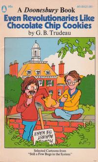 Cover Thumbnail for Even Revolutionaries Like Chocolate Chip Cookies (A Doonesbury Book) (Popular Library, 1972 series) [95¢]