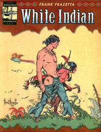 Cover Thumbnail for The Complete Frazetta White Indian (Vanguard Productions, 2011 series) 
