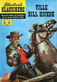 Cover Thumbnail for Illustrerte Klassikere [Classics Illustrated] (Illustrerte Klassikere / Williams Forlag, 1957 series) #15 - Ville Bill Hickok [1. opplag]