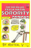 Cover for The She-Ma'am Fella Hatin' Sorority (Arborcides Press, 2011 series) #1