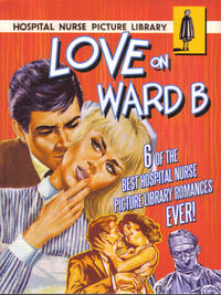 Cover Thumbnail for Love On Ward B - 6 of the Best Hospital Nurse Picture Library Romances (Carlton Publishing Group, 2008 series) 