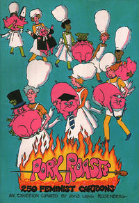 Cover Thumbnail for Pork Roasts: 250 Feminist Cartoons (University of British Columbia Fine Arts Gallery, 1981 series) #[nn]