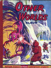 Cover for Other Worlds Album (G. T. Limited, 1958 ? series) #[nn]