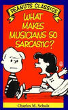 Cover for What Makes Musicians So Sarcastic? (Peanuts Classics) (Henry Holt and Co., 1992 series) 