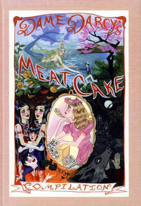 Cover Thumbnail for Dame Darcy's Meat Cake Compilation (Fantagraphics, 2003 series) 