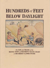Cover Thumbnail for Hundreds of Feet Below Daylight: The Life and Death of the Mining Town of Solomon's Gulch, Idaho (Drawn & Quarterly, 1998 series) 