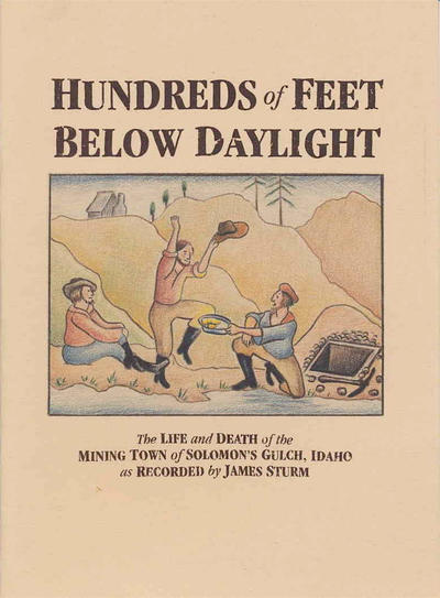 Cover for Hundreds of Feet Below Daylight: The Life and Death of the Mining Town of Solomon's Gulch, Idaho (Drawn & Quarterly, 1998 series) 